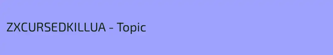 ZXCURSEDKILLUA - Topic
